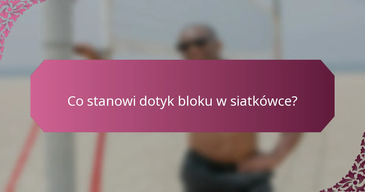 Co stanowi dotyk bloku w siatkówce?