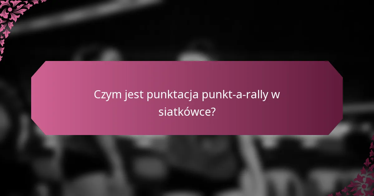 Czym jest punktacja punkt-a-rally w siatkówce?