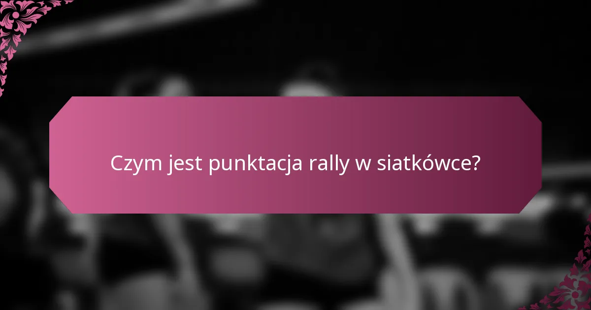 Czym jest punktacja rally w siatkówce?