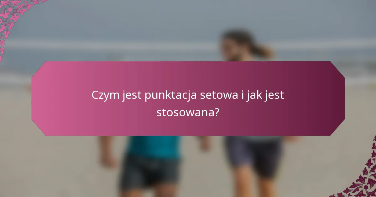 Czym jest punktacja setowa i jak jest stosowana?