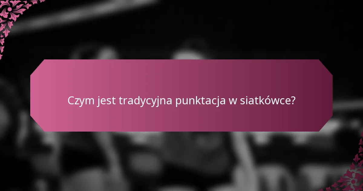 Czym jest tradycyjna punktacja w siatkówce?