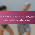 Format siatkówki: lokalne warianty, zasady społeczności, zasady domowe