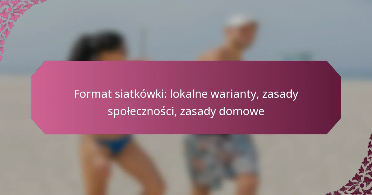 featured-image-format-siatkowki-lokalne-warianty-zasady-spolecznosci-zasady-domowe