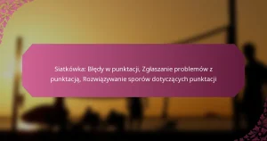 featured-image-siatkowka-bledy-w-punktacji-zglaszanie-problemow-z-punktacja-rozwiazywanie-sporow-dotyczacych-punktacji