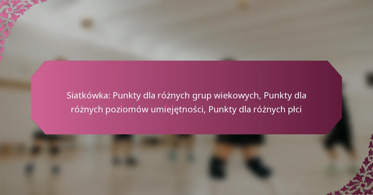 featured-image-siatkowka-punkty-dla-roznych-grup-wiekowych-punkty-dla-roznych-poziomow-umiejetnosci-punkty-dla-roznych-plci