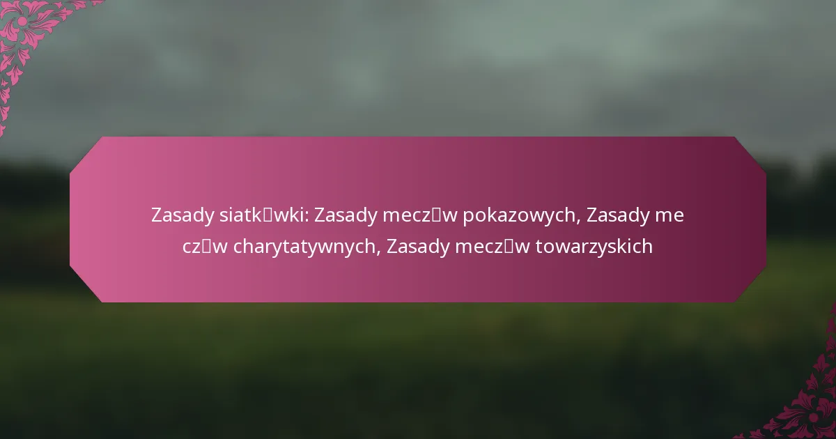 featured-image-zasady-siatkmao-wki-zasady-meczmao-w-pokazowych-zasady-meczmao-w-charytatywnych-zasady-meczmao-w-towarzyskich