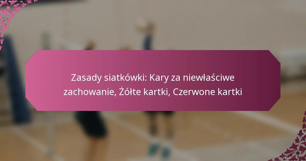 featured-image-zasady-siatkowki-kary-za-niewlasciwe-zachowanie-zolte-kartki-czerwone-kartki