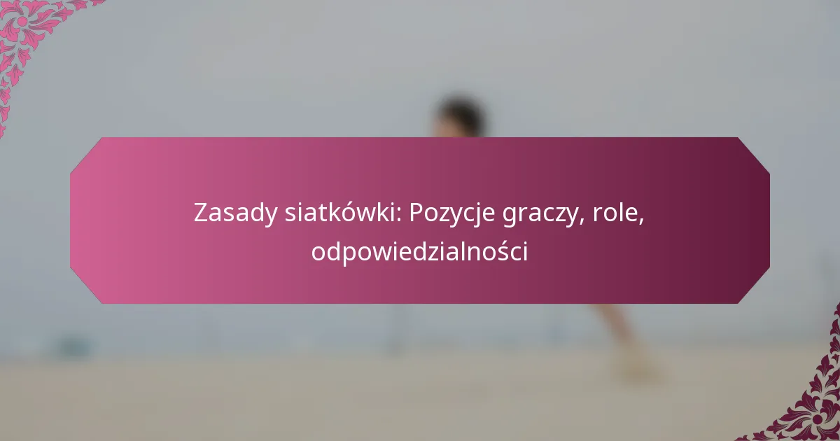 featured-image-zasady-siatkowki-pozycje-graczy-role-odpowiedzialnosci