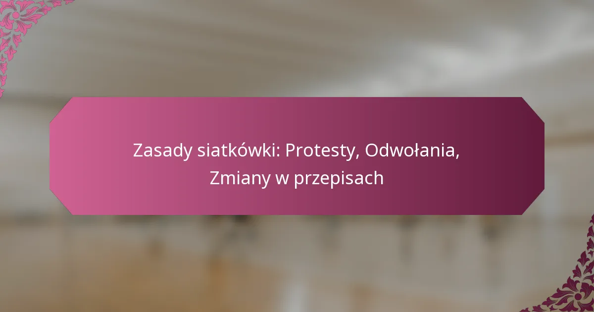 featured-image-zasady-siatkowki-protesty-odwolania-zmiany-w-przepisach
