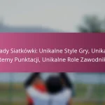Zasady Siatkówki: Unikalne Style Gry, Unikalne Systemy Punktacji, Unikalne Role Zawodników
