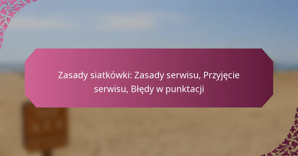 featured-image-zasady-siatkowki-zasady-serwisu-przyjecie-serwisu-bledy-w-punktacji
