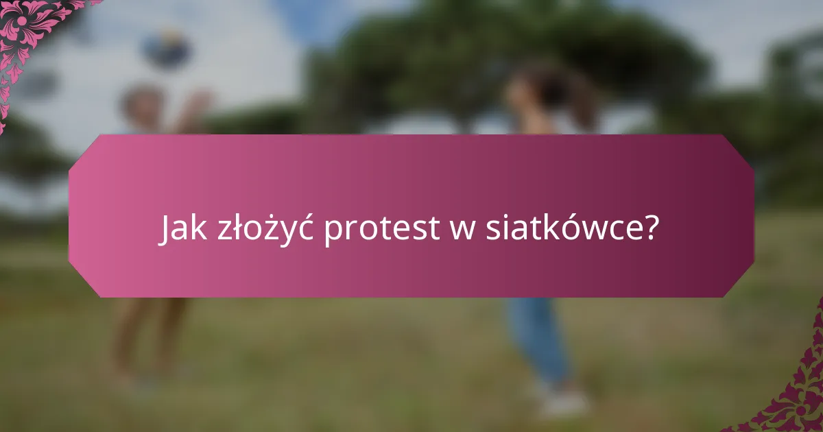 Jak złożyć protest w siatkówce?