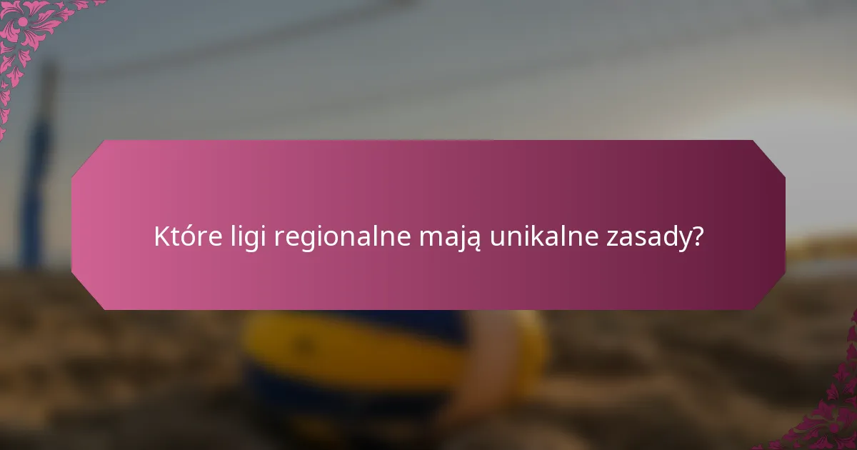 Które ligi regionalne mają unikalne zasady?